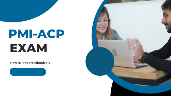 PMI-ACP Exam: How to Prepare Effectively